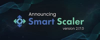 Announcing Smart Scaler Version 2.17.0
