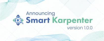 Announcing Smart Karpenter Version 1.0.0