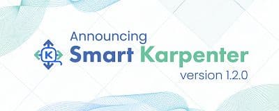 Announcing Smart Karpenter Version 1.2.0